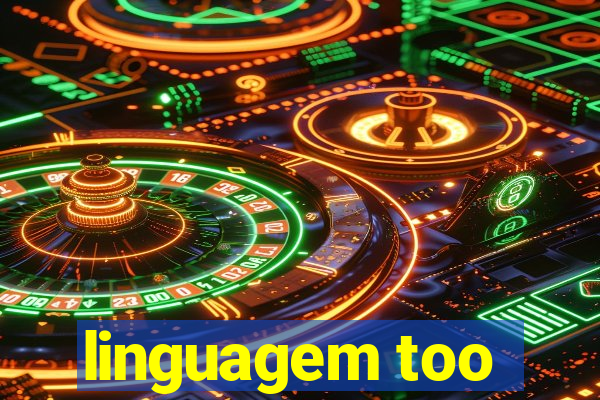 linguagem too